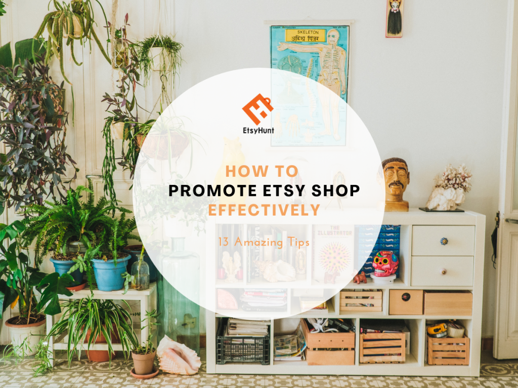 13 Amazing Tips on How to Promote Etsy Shop Effectively